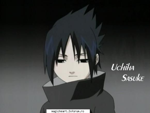 imi placea de el pana sa plece din sat. sasuke uchiha